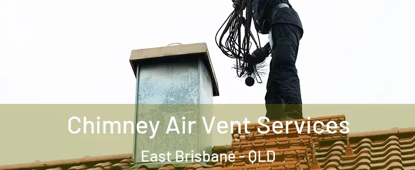 Chimney Air Vent Services East Brisbane - QLD