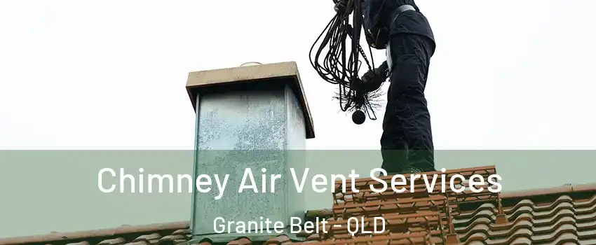 Chimney Air Vent Services Granite Belt - QLD