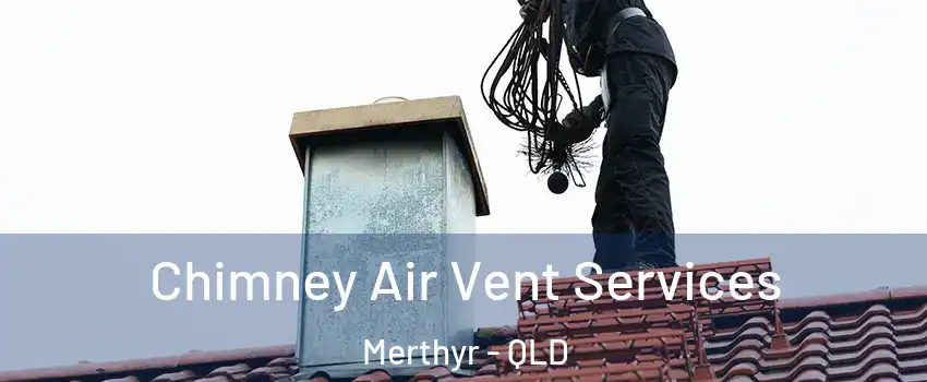 Chimney Air Vent Services Merthyr - QLD