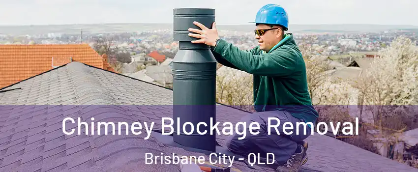 Chimney Blockage Removal Brisbane City - QLD