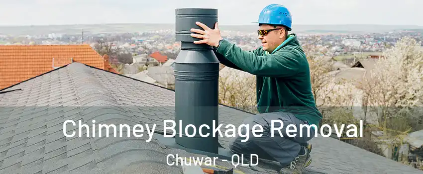 Chimney Blockage Removal Chuwar - QLD