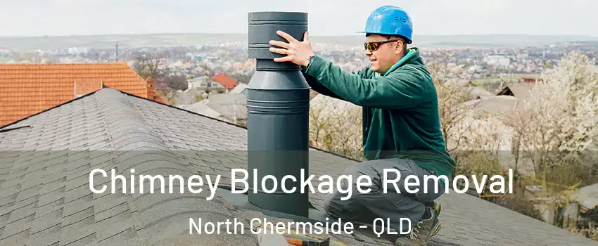 Chimney Blockage Removal North Chermside - QLD