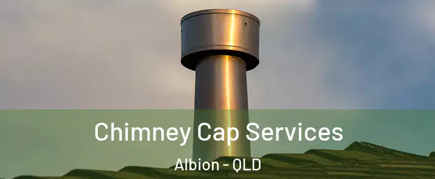 Chimney Cap Services Albion - QLD