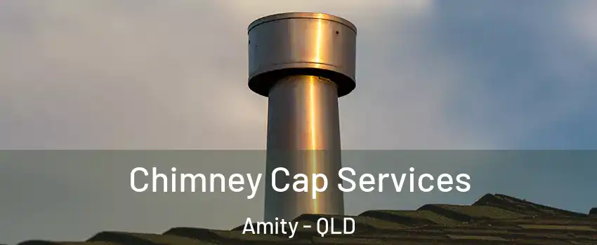 Chimney Cap Services Amity - QLD