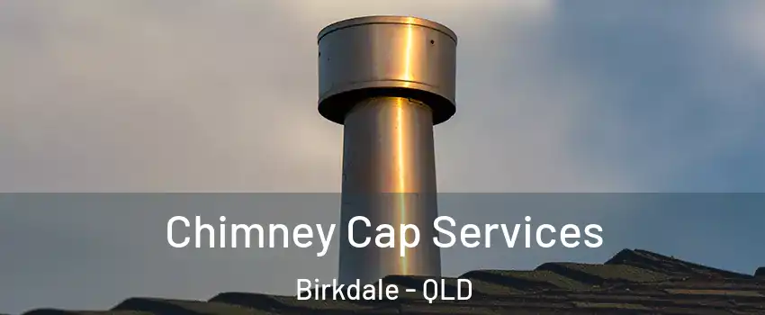 Chimney Cap Services Birkdale - QLD
