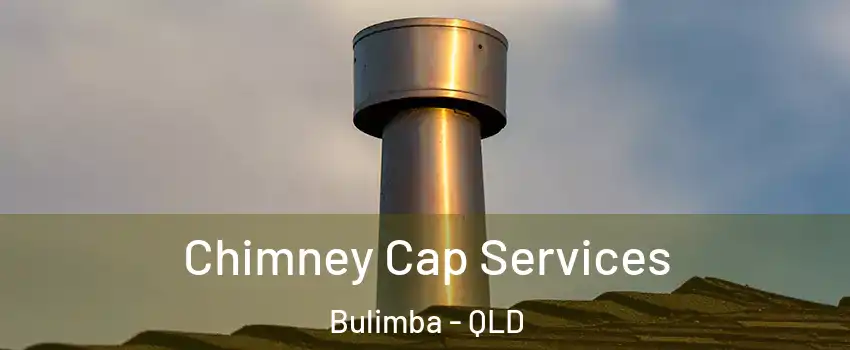 Chimney Cap Services Bulimba - QLD