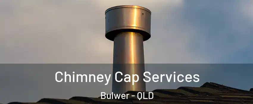 Chimney Cap Services Bulwer - QLD
