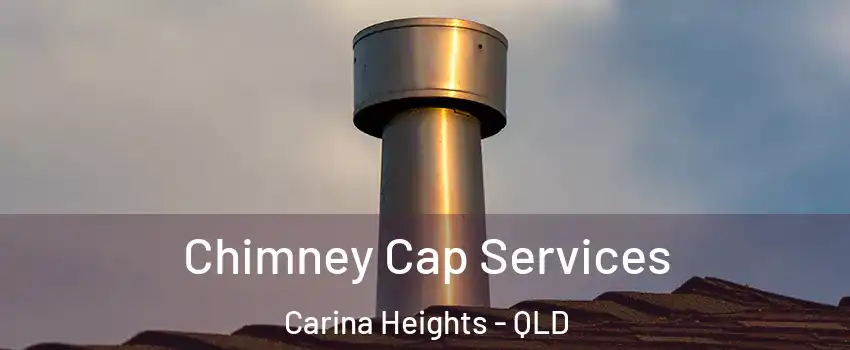 Chimney Cap Services Carina Heights - QLD