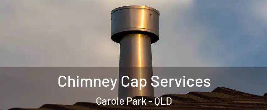 Chimney Cap Services Carole Park - QLD