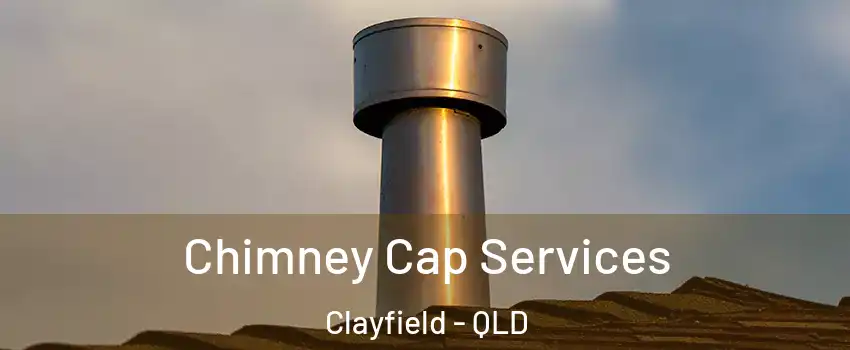 Chimney Cap Services Clayfield - QLD
