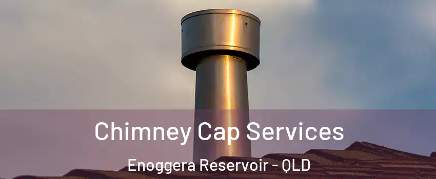  Chimney Cap Services Enoggera Reservoir - QLD
