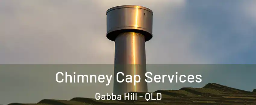 Chimney Cap Services Gabba Hill - QLD