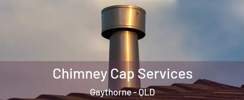 Chimney Cap Services Gaythorne - QLD