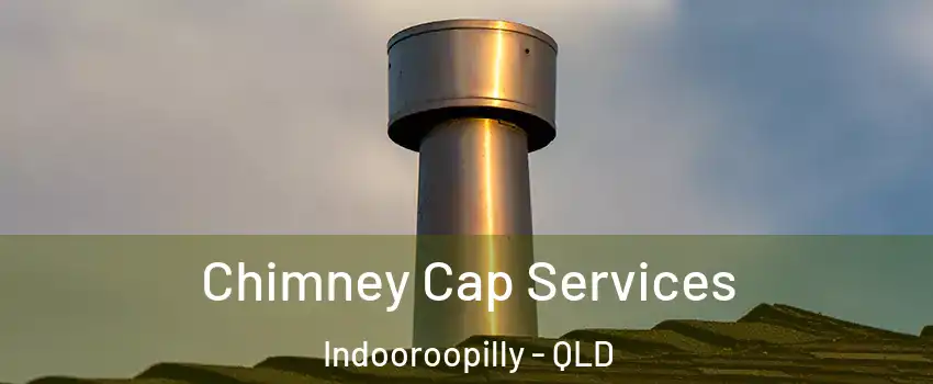 Chimney Cap Services Indooroopilly - QLD