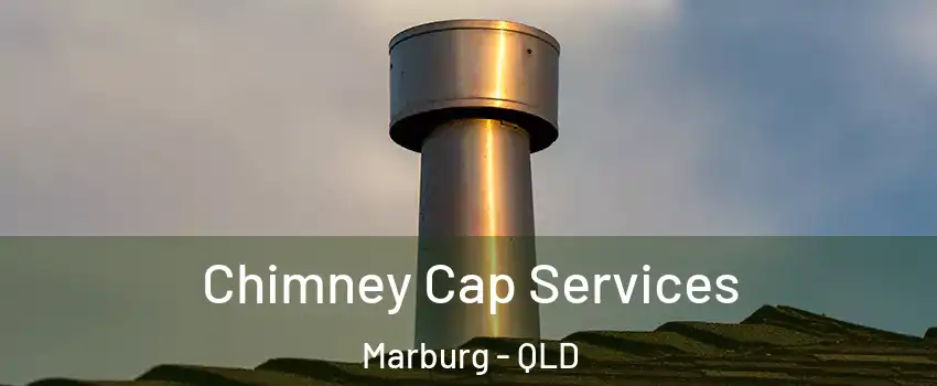 Chimney Cap Services Marburg - QLD