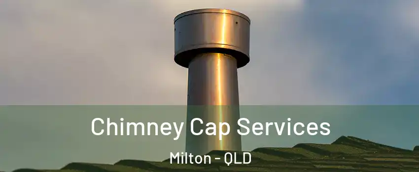 Chimney Cap Services Milton - QLD