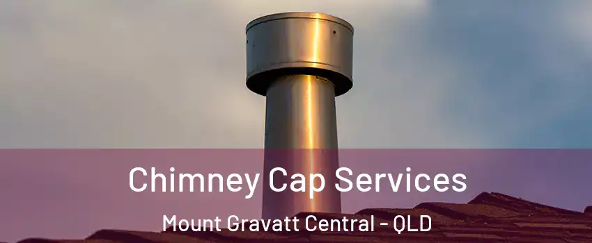 Chimney Cap Services Mount Gravatt Central - QLD