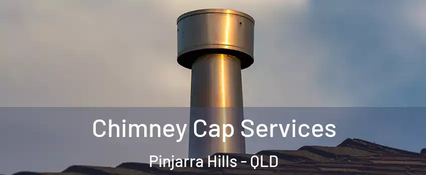 Chimney Cap Services Pinjarra Hills - QLD