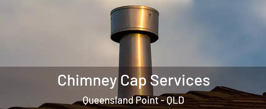 Chimney Cap Services Queensland Point - QLD