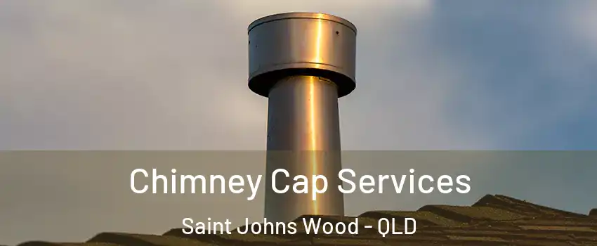 Chimney Cap Services Saint Johns Wood - QLD