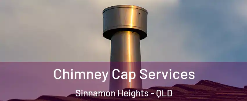 Chimney Cap Services Sinnamon Heights - QLD