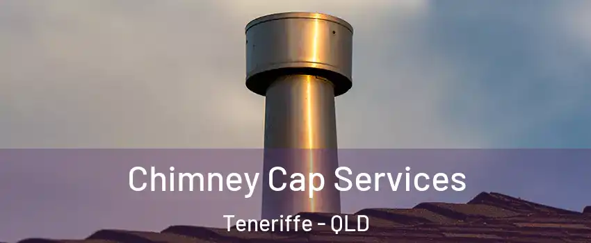 Chimney Cap Services Teneriffe - QLD