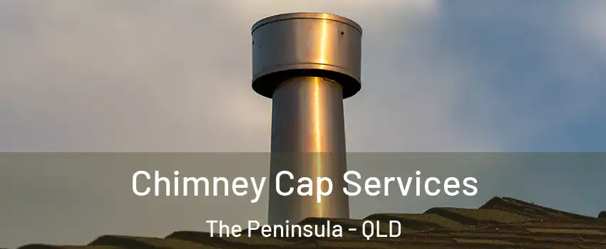 Chimney Cap Services The Peninsula - QLD
