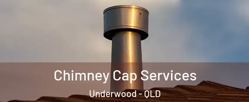 Chimney Cap Services Underwood - QLD