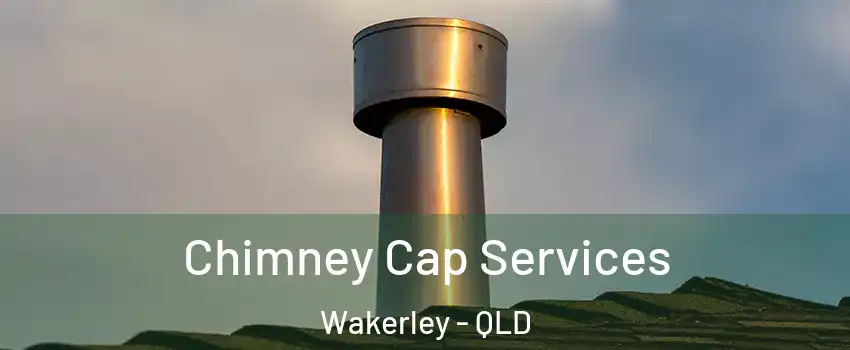 Chimney Cap Services Wakerley - QLD