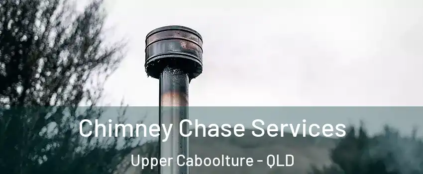 Chimney Chase Services Upper Caboolture - QLD