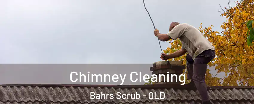 Chimney Cleaning Bahrs Scrub - QLD