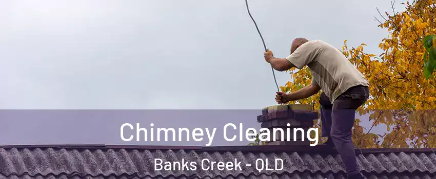 Chimney Cleaning Banks Creek - QLD