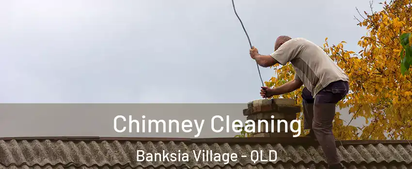 Chimney Cleaning Banksia Village - QLD