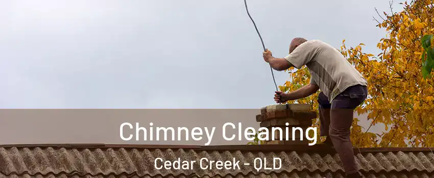 Chimney Cleaning Cedar Creek - QLD