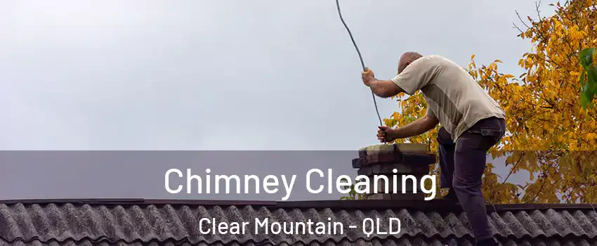 Chimney Cleaning Clear Mountain - QLD