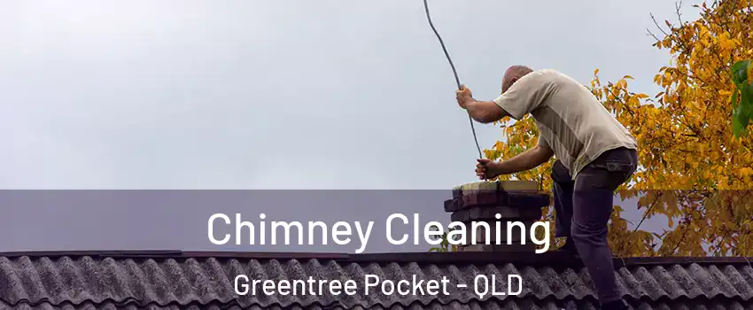 Chimney Cleaning Greentree Pocket - QLD