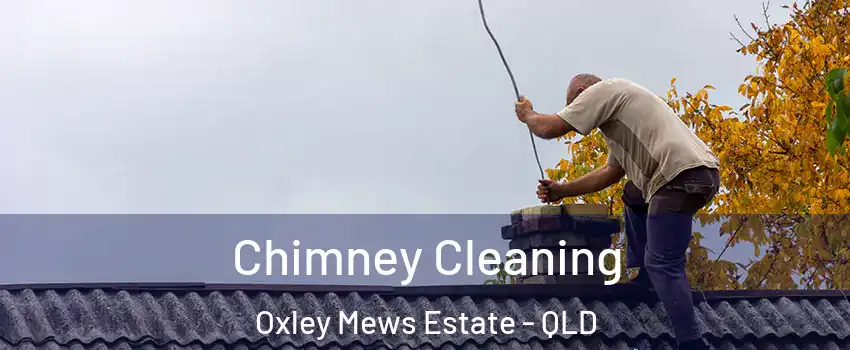Chimney Cleaning Oxley Mews Estate - QLD