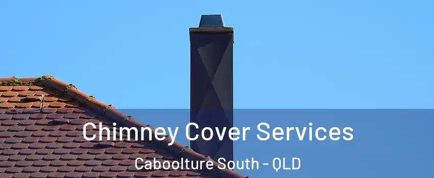 Chimney Cover Services Caboolture South - QLD
