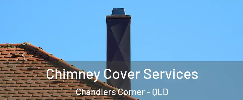 Chimney Cover Services Chandlers Corner - QLD
