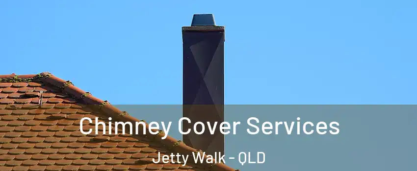Chimney Cover Services Jetty Walk - QLD