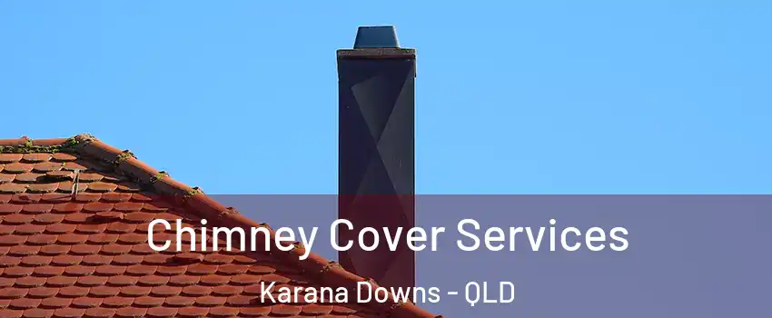 Chimney Cover Services Karana Downs - QLD