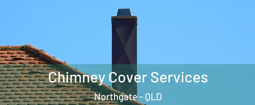 Chimney Cover Services Northgate - QLD