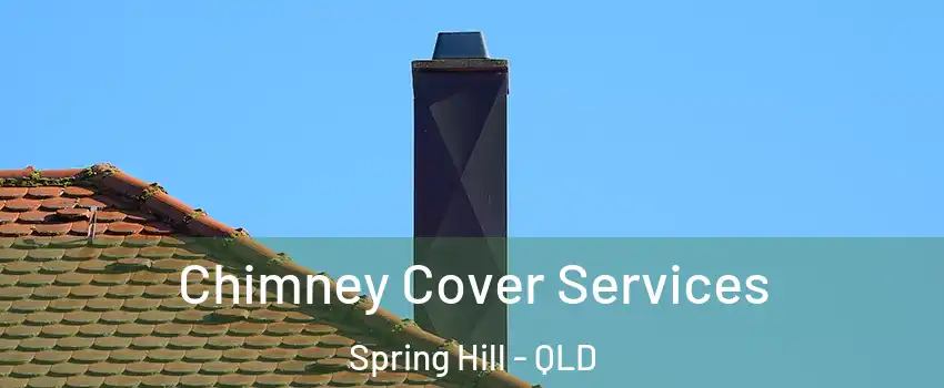 Chimney Cover Services Spring Hill - QLD