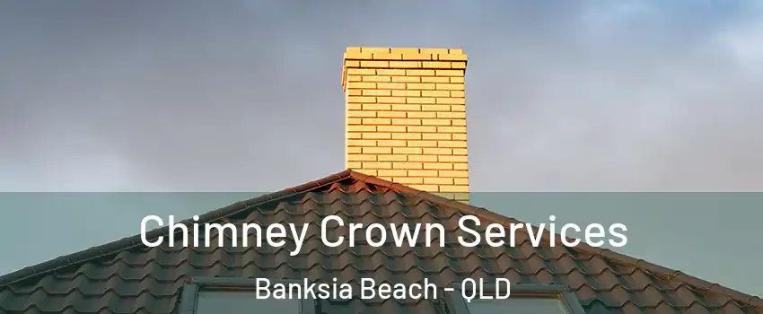 Chimney Crown Services Banksia Beach - QLD