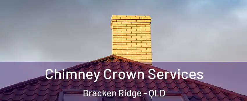 Chimney Crown Services Bracken Ridge - QLD