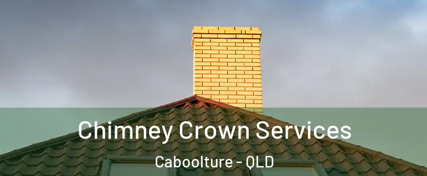 Chimney Crown Services Caboolture - QLD