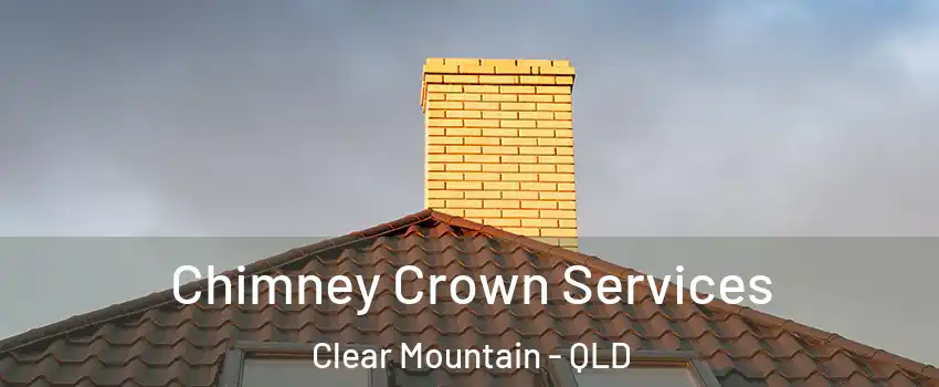 Chimney Crown Services Clear Mountain - QLD