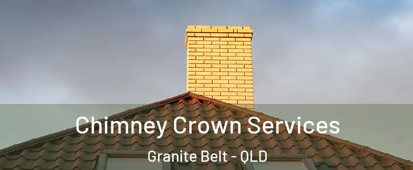Chimney Crown Services Granite Belt - QLD