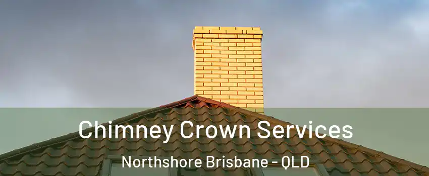 Chimney Crown Services Northshore Brisbane - QLD