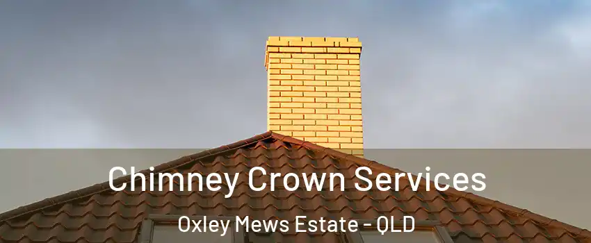 Chimney Crown Services Oxley Mews Estate - QLD